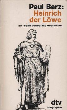 Heinrich der Löwe : e. Welfe bewegt d. Geschichte ; Biographie.