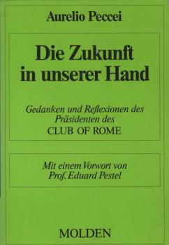 Die Zukunft in unserer Hand : Gedanken u. Reflexionen d. Präsidenten d. Club of Rome.