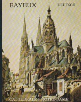 Bayeux. Cathedrale Notre-Dame. Deutsche Ausgabe.