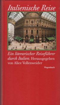 Italienische Reise : ein literarischer Reiseführer durch das heutige Italien.
