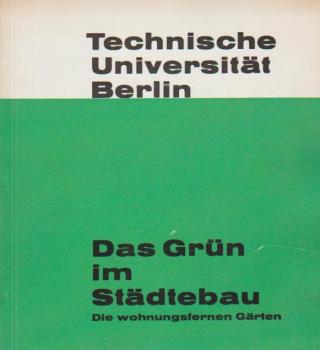Das Grün im Städtebau; Teil: Die wohnungsfernen Gärten.