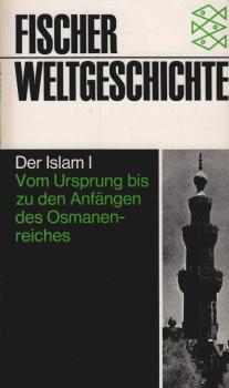 Fischer-Weltgeschichte, Band 14. Der Islam, Teil 1: Vom Ursprung bis zu den Anfängen des Osmanenreiches.