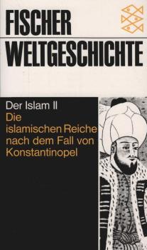 Fischer-Weltgeschichte, Band 15. Der Islam, Teil 2: Die islamischen Reiche nach dem Fall von Konstantinopel.