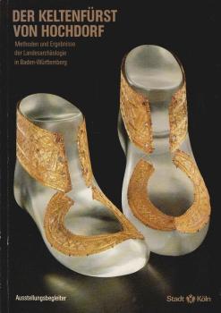 Der Keltenfürst von Hochdorf : Methoden und Ergebnisse der Landesarchäologie in Baden-Württemberg ; Ausstellungsbegleiter ; eine Ausstellung des Landes Baden-Württemberg in Zusammenarbeit mit den Museen der Stadt Köln (Römisch-Germanisches Museum) in der 