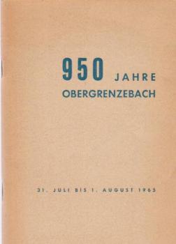 Festschrift zum 950 jährigen Bestehen der Gemeinde Obergrenzebach. 1015 - 1965. Festtage am 31. Juli und 1. Aufust 1965.