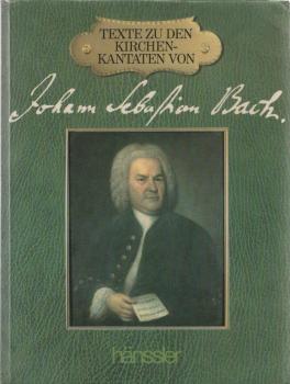 Texte zu den Kirchenkantaten = The texts to Johann Sebastian Bach's church cantatas.
