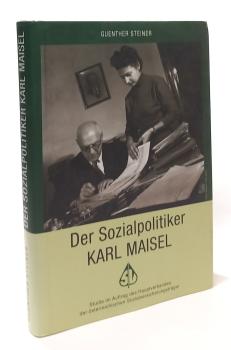 Der Sozialpolitiker Karl Maisel : Studie im Auftrag des Hauptverbandes der österreichischen Sozialversicherungsträger.