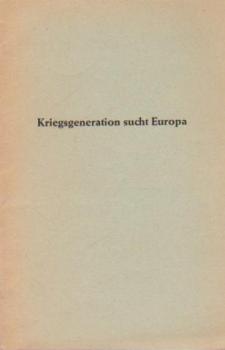 Kriegsgenaration sucht Europa. Rede des 1. VdH-Bundesvorsitzenden Oberbürgermeister August Fischer auf dem 1. Heimkehrer-Deutschlandtreffen in Hannover.