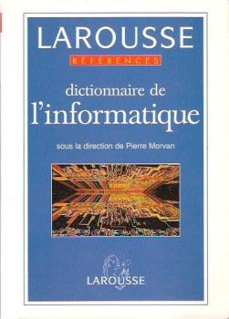 Dictionnaire de l'informatique (Références Larousse)