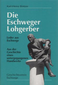 Die Eschweger Lohgerber : Leder aus Eschwege : aus der Geschichte eines untergegangenen Handwerks.