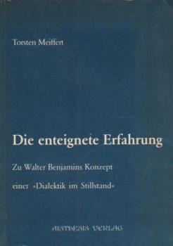 Die enteignete Erfahrung : zu Walter Benjamins Konzept e. "Dialektik im Stillstand".