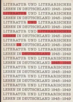 Literatur und literarisches Leben in Deutschland 1945 - 1949 : eine Ausstellung der Deutschen Bibliothek mit dem Arbeitskreis Selbständiger Kultur-Institute e.V.