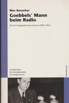 Goebbels' Mann beim Radio : der NS-Propagandist Hans Fritzsche (1900 - 1953).