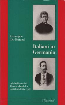 Italiani in Germania : als Italiener im Deutschland der Jahrhundertwende.