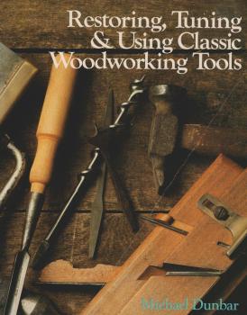 Restoring, Tuning & Using Classic Woodworking Tools