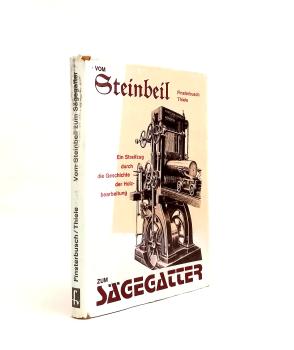 Vom Steinbeil zum Sägegatter : e. Streifzug durch d. Geschichte d. Holzbearb.