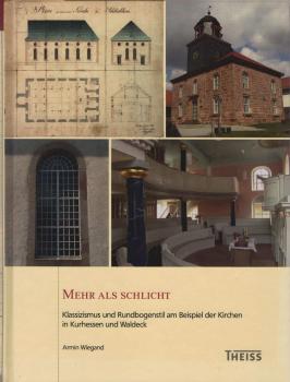 Mehr als "schlicht" : Klassizismus und Rundbogenstil am Beispiel der Kirchen in Kurhessen und Waldeck.