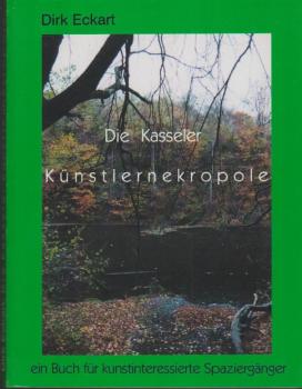 Die Kasseler Künstlernekropole : ein Buch für kunstinteressierte Spaziergänger.