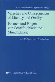 Varieties and consequences of literacy and orality : Franz H. Bäuml zum 75. Geburtstag = Formen und Folgen von Schriftlichkeit und Mündlichkeit.