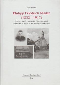 Philipp Friedrich Mader (1832 - 1917) : Prediger und Seelsorger für Dienstboten und Majestäten in Nizza an der französischen Riviera.