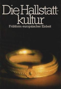 Die Hallstattkultur : Frühform europ. Einheit ; internat. Ausstellung d. Landes Oberösterreich, 25. April - 26. Oktober 1980, Schloss Lamberg, Steyr.