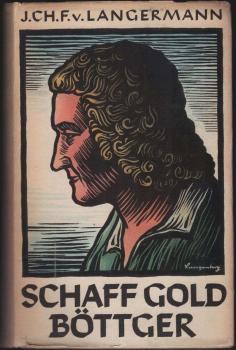 Schaff Gold, Böttger! : Der Lebensroman d. Porzellanerfinders Johann Friedrich Böttger.