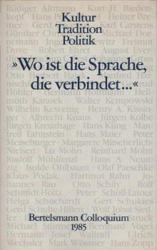 Wo ist die Sprache, die verbindet ... : Kultur, Tradition, Politik ; Bertelsmann-Colloquium 1985