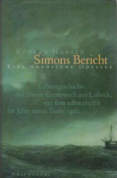 Simons Bericht : eine nordische Odyssee ; Lebensgeschichte des Simon Gronewech aus Lübeck, von ihm selbst erzählt im Jahre seines Todes 1402.