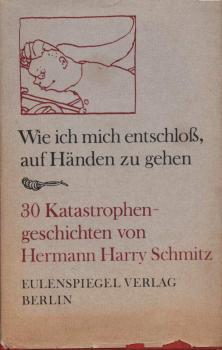 Wie ich mich entschloss, auf Händen zu gehen : 30 Katastrophengeschichten.