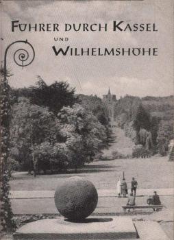 Führer durch Kassel und Wilhelmshöhe. Ein Wegweiser für Einheimische und Fremde