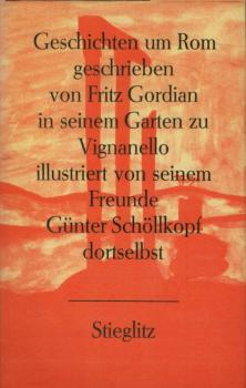 Geschichten um Rom geschrieben von Fritz Gordian in seinem Garten zu Vignanello illustriert von seinem Freund Günter Schöllkopf dortselbst