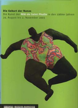 Die Geburt der Nanas : die Kunst der Niki de Saint Phalle in den 1960er Jahren ; 24. August bis 2. November 2003 Sprengel-Museum Hannover.