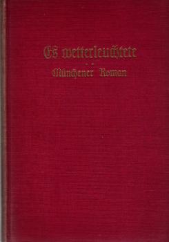 Es wetterleuchtete : Münchener Roman aus d. Mitte d. vorigen Jh.