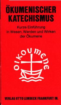 Ökumenischer Katechismus : e. kurze Einf. in Wesen, Werden u. Wirken d. Ökumene.