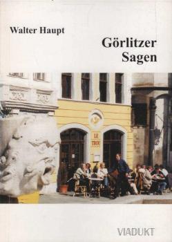 Görlitzer Sagen gesammelt und bearbeitet von K. Haupt. Ausgewählt und neu herausgegeben vom Verlag Hoffmann & Reiber.