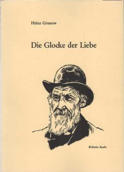 Die Glocke der Liebe : Essay über Wilhelm Raabe in Wolfenbüttel mit Zeichn. d. Dichters.