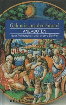 Geh mir aus der Sonne! : Anekdoten über Philosophen und andere Denker.