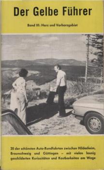 Der gelbe Führer; Teil: Bd. 3., Harz- und Vorharzgebiet : 20 d. schönsten Auto-Rundfahrten zwischen Hildesheim, Braunschweig u. Göttingen, mit vielen launig geschilderten Kuriositäten u. Kostbarkeiten am Wege.