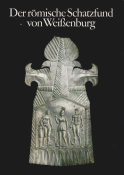 Der römische Schatzfund von Weissenburg.