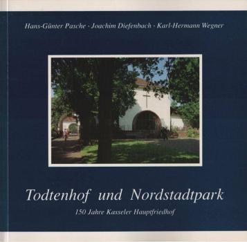 Todtenhof und Nordstadtpark : 150 Jahre Kasseler Hauptfriedhof.