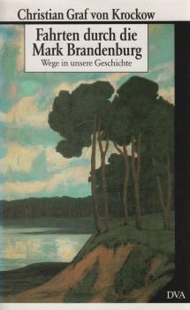 Fahrten durch die Mark Brandenburg : Wege in unsere Geschichte.