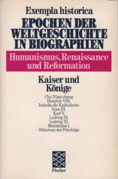 Exempla historica; Teil: Bd. 26 : Humanismus, Renaissance und Reformation., Kaiser und Könige.