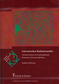 Literarischer Kulturtransfer : Afrikanismen in frankophonen Romanen Schwarzafrikas.