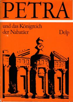 Petra und das Königreich der Nabatäer : Lebensraum, Geschichte u. Kultur e. arab. Volkes d. Antike.