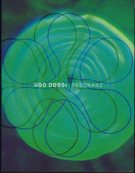 Resonanz / Ugo Dossi; [anlässlich der Ausstellung im Max-Planck-Haus München, 15. Oktober 2004 - 8. Januar 2005]
