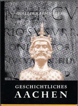 Geschichtliches Aachen : Vom Werden u. Wesen e. Reichsstadt.