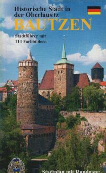 Bautzen : historische Stadt in der Oberlausitz ; [Stadtführer ; Stadtplan mit Rundgang].