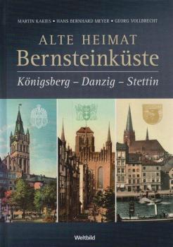 Alte Heimat Bernsteinküste : Königsberg - Danzig - Stettin.