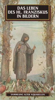 Das Leben des hl. Franziskus in Bildern. 50 alte Aquarelle über das Leben des hl. Franziskus gemalt von P. Subercaseaux