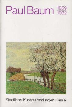 Paul Baum : 1859 - 1932 ; [aus Anlass der Ausstellung in der Neuen Galerie, 13.5. - 19.8.1990].
